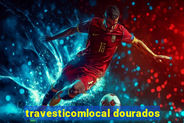 travesticomlocal dourados